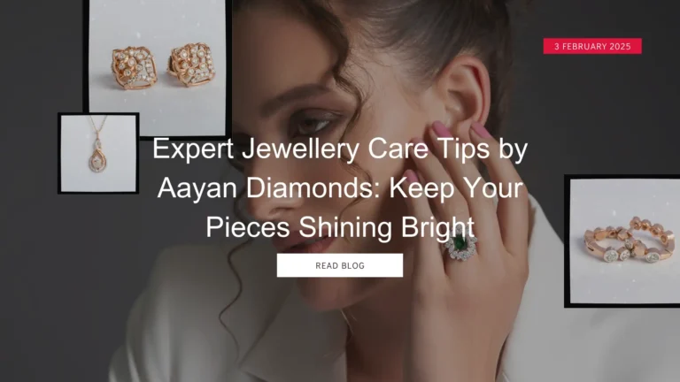 Expert Jewellery Care Tips by Aayan Diamonds: Keep Your Pieces Shining Bright